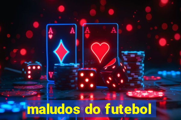 maludos do futebol